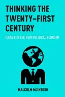 Myšlení jednadvacátého století: Myšlenky pro novou politickou ekonomii - Thinking the Twenty-‐first Century: Ideas for the New Political Economy