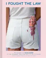 Bojoval jsem se zákonem: Fotografie nejpodivnějších zákonů z každého z 50 států od Olivie Locherové (Quirky Book of Laws, Strange Facts) - I Fought the Law: Photographs by Olivia Locher of the Strangest Laws from Each of the 50 States (Quirky Book of Laws, Strange Facts)
