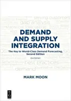 Integrace poptávky a nabídky: Klíč k předvídání poptávky na světové úrovni, druhé vydání - Demand and Supply Integration: The Key to World-Class Demand Forecasting, Second Edition
