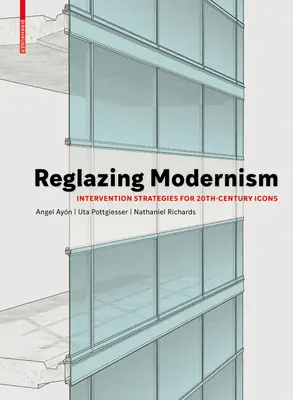 Reglazing Modernism: Intervention Strategies for 20th-Century Icons (Reglazování moderny: Strategie zásahů pro ikony 20. století) - Reglazing Modernism: Intervention Strategies for 20th-Century Icons