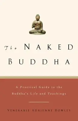 Nahý Buddha: Praktický průvodce Buddhovým životem a učením - The Naked Buddha: A Practical Guide to the Buddha's Life and Teachings
