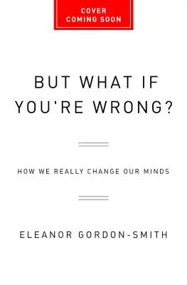 Přestaňte být rozumní: Jak skutečně měníme své názory - Stop Being Reasonable: How We Really Change Our Minds