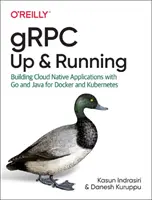 Grpc: Up and Running: Tvorba cloudových nativních aplikací s Go a Javou pro Docker a Kubernetes. - Grpc: Up and Running: Building Cloud Native Applications with Go and Java for Docker and Kubernetes