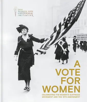 Hlas pro ženy: Hlas pro ženy: oslava hnutí za rovnoprávnost žen a 19. dodatku k ústavě - A Vote for Women: Celebrating the Women's Suffrage Movement and the 19th Amendment