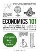 Ekonomie 101: Od spotřebitelského chování ke konkurenčním trhům - vše, co potřebujete vědět o ekonomii - Economics 101: From Consumer Behavior to Competitive Markets--Everything You Need to Know about Economics