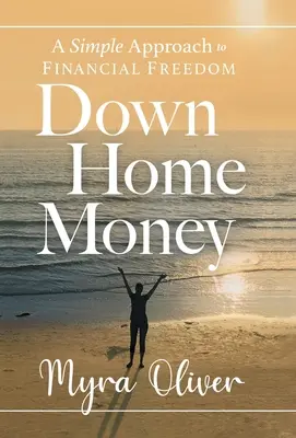 Peníze z domova: Jednoduchý přístup k finanční svobodě - Down Home Money: A Simple Approach to Financial Freedom