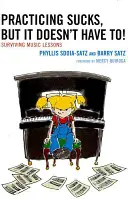 Cvičení je na nic, ale nemusí!: Přežít hodiny hudby, ale nemusí to být nutně nutné. - Practicing Sucks, But It Doesn't Have To!: Surviving Music Lessons
