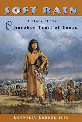 Měkký déšť: Příběh Čerokíjské stezky slz (A Story of the Cherokee Trail of Tears) - Soft Rain: A Story of the Cherokee Trail of Tears