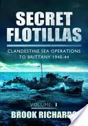 Tajné flotily, svazek 1: Tajné námořní operace do Bretaně 1940-44 - Secret Flotillas Vol 1: Clandestine Sea Operations to Brittany 1940-44