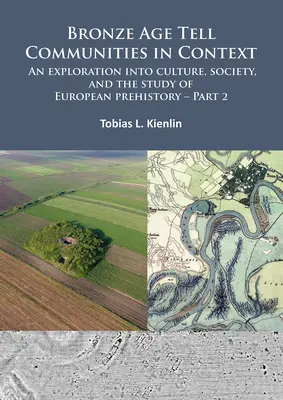 Tellské komunity doby bronzové v souvislostech: An Exploration Into Culture, Society, and Study of European Prehistory (Zkoumání kultury, společnosti a studia evropské prehistorie). Část 2: Praxe - Společenské, lázeňské - Bronze Age Tell Communities in Context: An Exploration Into Culture, Society, and the Study of European Prehistory. Part 2: Practice - The Social, Spa