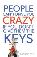 Lidé vás nemohou přivést k šílenství, pokud jim nedáte klíče - People Can't Drive You Crazy If You Don't Give Them the Keys