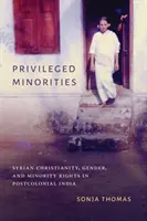 Privilegované menšiny: Syrské křesťanství, gender a práva menšin v postkoloniální Indii - Privileged Minorities: Syrian Christianity, Gender, and Minority Rights in Postcolonial India
