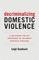 Dekriminalizace domácího násilí, 7: Vyvážený politický přístup k násilí mezi partnery - Decriminalizing Domestic Violence, 7: A Balanced Policy Approach to Intimate Partner Violence