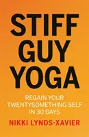 Stiff Guy Yoga - Získejte zpět své dvacetileté já za 30 dní - Stiff Guy Yoga - Regain Your Twentysomething Self in 30 Days