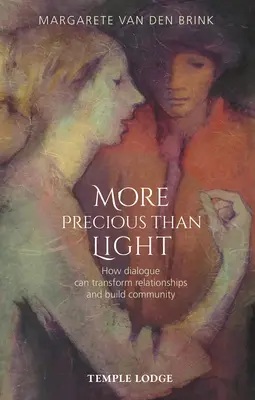 Vzácnější než světlo: Jak může dialog proměnit vztahy a budovat společenství - More Precious Than Light: How Dialogue Can Transform Relationships and Build Community