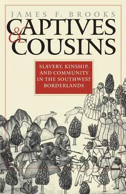 Zajatci a bratranci: Otroctví, příbuzenství a společenství v jihozápadním pohraničí - Captives and Cousins: Slavery, Kinship, and Community in the Southwest Borderlands
