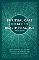 Duchovní péče pro zdravotnickou praxi: Přístup zaměřený na člověka - Spiritual Care for Allied Health Practice: A Person-Centered Approach