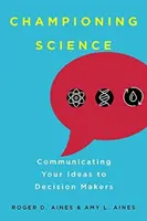 Mistrovství ve vědě: Vydavatelství a nakladatelství: Sdělování myšlenek rozhodujícím činitelům - Championing Science: Communicating Your Ideas to Decision Makers