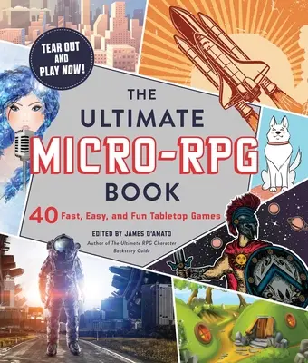 The Ultimate Micro-RPG Book: The Ultimate Micro-RPG Book: The Ultimate Micro-RPG Book: The Ultimate Micro-RPG Book: 40 rychlých, snadných a zábavných stolních her. - The Ultimate Micro-RPG Book: 40 Fast, Easy, and Fun Tabletop Games