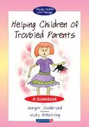 Pomoc dětem problémových rodičů: Příručka pro rodiče s dětmi - Helping Children of Troubled Parents: A Guidebook