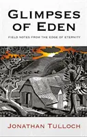 Záblesky ráje: Terénní poznámky z okraje věčnosti - Glimpses of Eden: Field Notes from the Edge of Eternity
