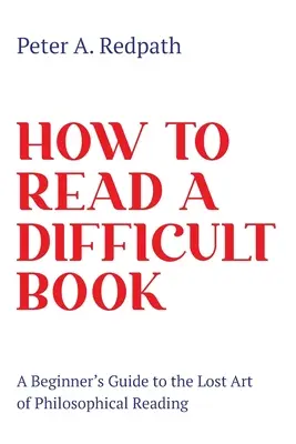 Jak číst obtížnou knihu: Příručka pro začátečníky ke ztracenému umění filozofické četby - How to Read a Difficult Book: A Beginner's Guide to the Lost Art of Philosophical Reading