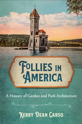 Šílenství v Americe: Dějiny zahradní a parkové architektury v Americe. - Follies in America: A History of Garden and Park Architecture