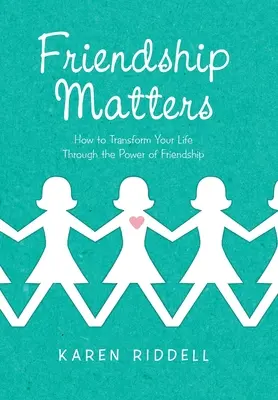 Na přátelství záleží: Jak proměnit svůj život díky síle přátelství - Friendship Matters: How to Transform Your Life Through the Power of Friendship