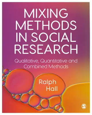 Míchání metod v sociálním výzkumu: Kvalitativní, kvantitativní a kombinované metody v sociálním výzkumu. - Mixing Methods in Social Research: Qualitative, Quantitative and Combined Methods