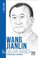 Wang Jianlin & Dalian Wanda: Vědecké a výzkumné práce v oblasti počítačové gramotnosti: Wanglin: obchodní a životní biografie - Wang Jianlin & Dalian Wanda: A Business and Life Biography