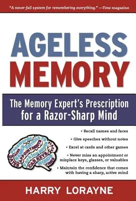 Nestárnoucí paměť: Recept odborníka na paměť pro bystrou mysl jako břitva - Ageless Memory: The Memory Expert's Prescription for a Razor-Sharp Mind