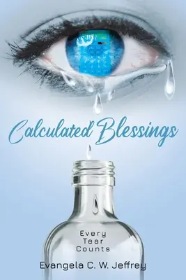 Vypočítaná požehnání: Každá slza se počítá - Calculated Blessings: Every Tear Counts