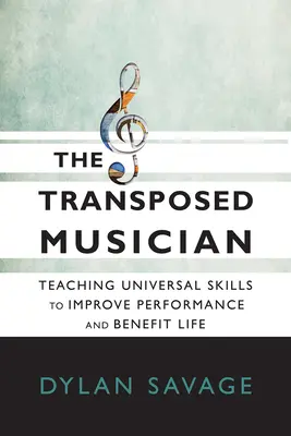 Transponovaný hudebník: Výuka univerzálních dovedností, které zlepšují výkon a přinášejí užitek pro život - The Transposed Musician: Teaching Universal Skills to Improve Performance and Benefit Life