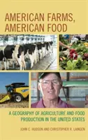 Americké farmy, americké potraviny: A Geography of Agriculture and Food Production in the United States (Zeměpis zemědělství a výroby potravin ve Spojených státech) - American Farms, American Food: A Geography of Agriculture and Food Production in the United States