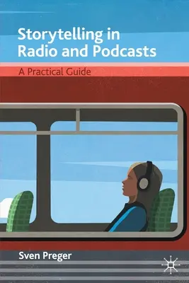 Vyprávění příběhů v rozhlase a podcastech: Praktický průvodce - Storytelling in Radio and Podcasts: A Practical Guide