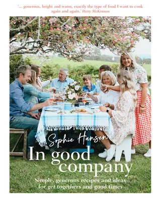 V dobré společnosti: Snadné, štědré recepty a nápady pro setkání a dobrou zábavu: ve velké společnosti. - In Good Company: Simple, Generous Recipes and Ideas for Get-Togethers and Good Times
