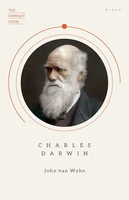 Charles Darwin: (Kompaktní průvodce), Základní životopis, Darwinismus a evoluce - Charles Darwin: (The Compact Guide), Essential Biography, Darwinism and Evolution