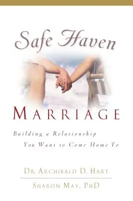 Manželství v bezpečném přístavu: Budování vztahu, do kterého se budete chtít vracet domů - Safe Haven Marriage: Building a Relationship You Want to Come Home to