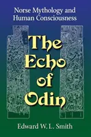 Ozvěna Ódina: Odin: severská mytologie a lidské vědomí. - The Echo of Odin: Norse Mythology and Human Consciousness