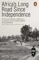 Dlouhá cesta Afriky od získání nezávislosti - mnoho dějin kontinentu - Africa's Long Road Since Independence - The Many Histories of a Continent