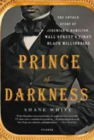 Princ temnoty: Hamilton, první černošský milionář na Wall Street: Nevyprávěný příběh Jeremiaha G. Hamiltona - Prince of Darkness: The Untold Story of Jeremiah G. Hamilton, Wall Street's First Black Millionaire