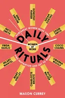 Denní rituály žen v práci - Jak si velké ženy najdou čas, inspiraci a pustí se do práce - Daily Rituals Women at Work - How Great Women Make Time, Find Inspiration, and Get to Work