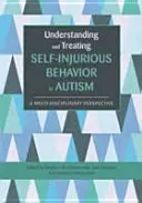 Pochopení a léčba sebepoškozujícího chování u autismu: Podnikání v oblasti autistického chování a jeho řešení z multidisciplinárního pohledu - Understanding and Treating Self-Injurious Behavior in Autism: A Multi-Disciplinary Perspective