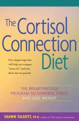 The Cortisol Connection Diet: The Cortisol Connection Diet (Dieta o spojení s kortizolem): Přelomový program, jak zvládnout stres a zhubnout - The Cortisol Connection Diet: The Breakthrough Program to Control Stress and Lose Weight