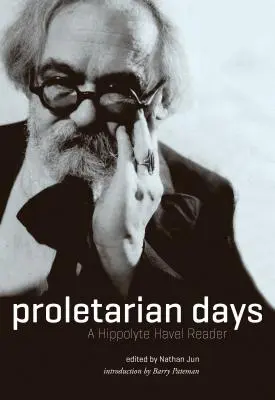 Proletářské dny: Čítanka Hippolyta Havla - Proletarian Days: A Hippolyte Havel Reader