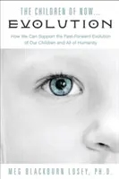 Děti současnosti ... Evoluce: Jak můžeme podpořit rychlý vývoj našich dětí a naší rasy . - The Children of Now . . . Evolution: How We Can Support the Fast-Forward Evolution of Our Children and Our Race