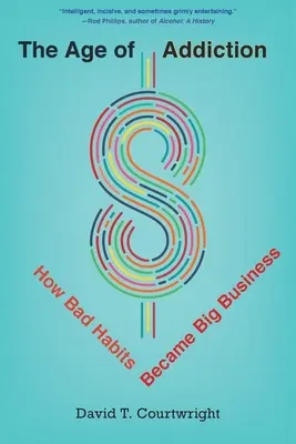 Věk závislosti: Jak se ze zlozvyků stal velký byznys - The Age of Addiction: How Bad Habits Became Big Business