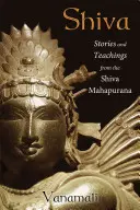 Šiva: Příběhy a učení ze Šivovy mahapurany - Shiva: Stories and Teachings from the Shiva Mahapurana