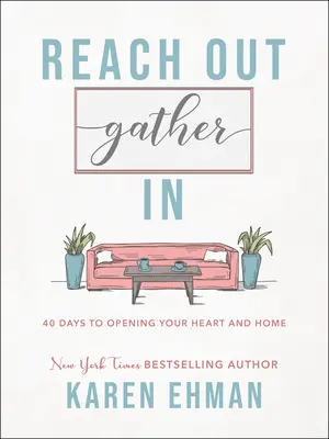 Natáhnout ruku, shromáždit se: Vycházejte vstříc: 40 dní, jak otevřít své srdce a domov - Reach Out, Gather in: 40 Days to Opening Your Heart and Home