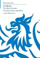 Tři romány Iaina Bankse: (Studijní průvodce Scotnotes) - Three Novels of Iain Banks: Whit, The Crow Road and The Wasp Factory - (Scotnotes Study Guides)